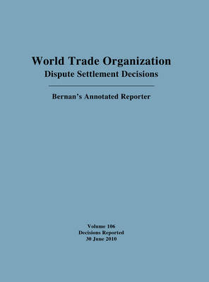 Book cover for World Trade Organization Dispute Settlement Decisions: Bernan's Annotated Reporter