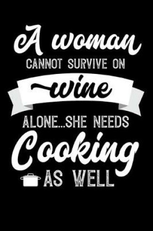 Cover of A Woman Cannot Survive On Wine Alone She Needs Cooking As Well