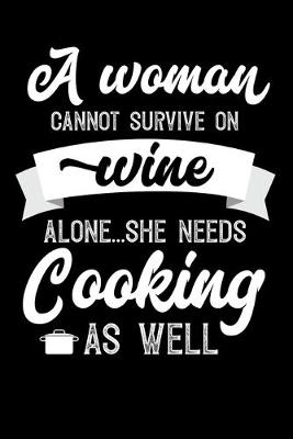 Book cover for A Woman Cannot Survive On Wine Alone She Needs Cooking As Well