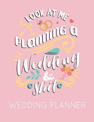 Book cover for Look at Me Planning a Wedding and Shit Wedding Planner