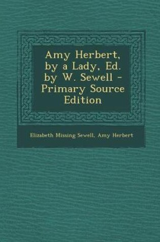 Cover of Amy Herbert, by a Lady, Ed. by W. Sewell - Primary Source Edition