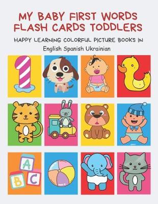 Book cover for My Baby First Words Flash Cards Toddlers Happy Learning Colorful Picture Books in English Spanish Ukrainian