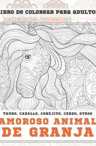 Cover of Amoroso animal de granja - Libro de colorear para adultos - Tauro, caballo, conejito, cerdo, otros