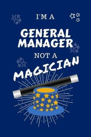 Cover of I'm A General Manager Not A Magician