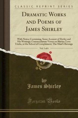 Cover of Dramatic Works and Poems of James Shirley, Vol. 1 of 6