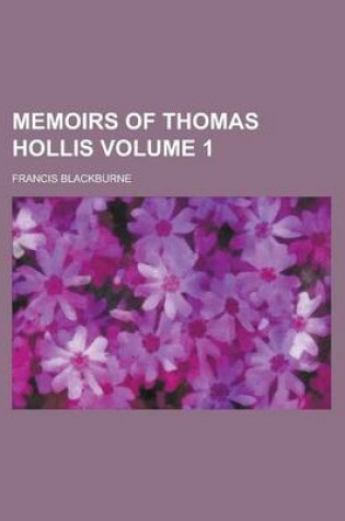 Cover of Memoirs of Thomas Hollis Volume 1