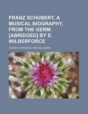 Book cover for Franz Schubert, a Musical Biography, from the Germ. [Abridged] by E. Wilberforce