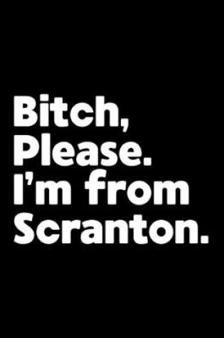 Cover of Bitch, Please. I'm From Scranton.