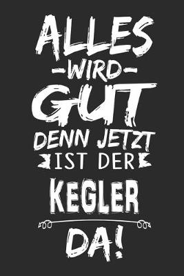 Book cover for Alles wird gut denn jetzt ist der Kegler da