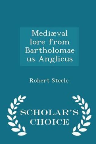 Cover of Mediaeval Lore from Bartholomaeus Anglicus - Scholar's Choice Edition