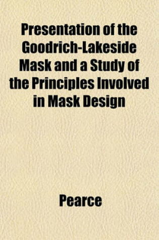 Cover of Presentation of the Goodrich-Lakeside Mask and a Study of the Principles Involved in Mask Design