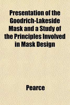 Book cover for Presentation of the Goodrich-Lakeside Mask and a Study of the Principles Involved in Mask Design