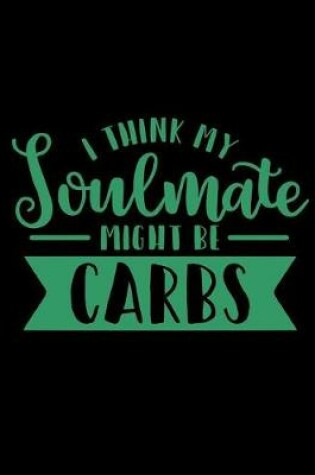 Cover of I Think My Soulmate Might Be Carbs