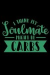 Book cover for I Think My Soulmate Might Be Carbs