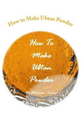Cover of How to Make Ubtan Powder