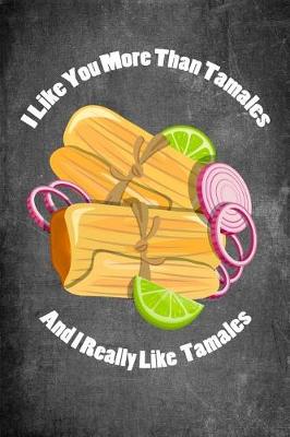 Book cover for I Like You More Than Tamales and I Really Like Tamales