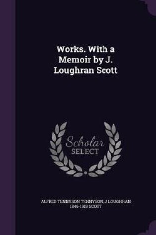 Cover of Works. with a Memoir by J. Loughran Scott