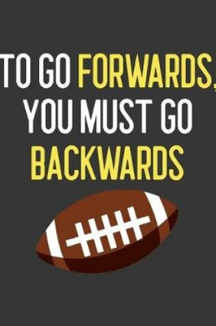 Cover of To Go Forwards, You Must Go Backwards