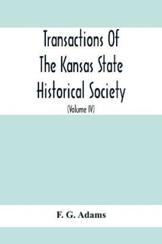 Cover of Transactions Of The Kansas State Historical Society; Embracing The Fifth And Sixth Biennial Reports 1886-1888; Together With Copies Of Official Papers During A Portion Of The Administration Of Governor Wilson Shannon, 1856, And The Executive Minutes Of Gov