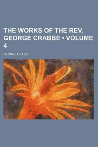 Cover of The Works of the REV. George Crabbe (Volume 4 )