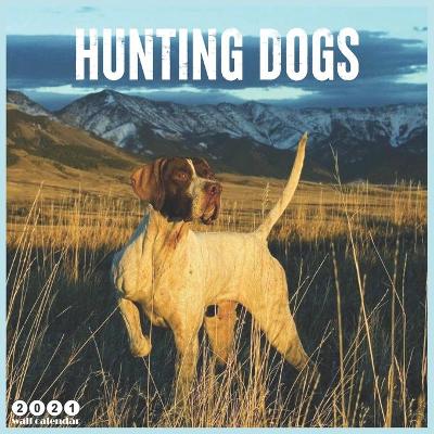 Book cover for Hunting Dogs 2021 Wall Calendar