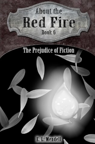 Cover of About the Red Fire, Book 6, The Prejudice of Fiction