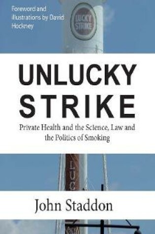 Cover of Unlucky Strike: Private Health and the Science, Law and Politics of Smoking﻿