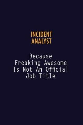 Cover of Incident Analyst Because Freaking Awesome is not An Official Job Title