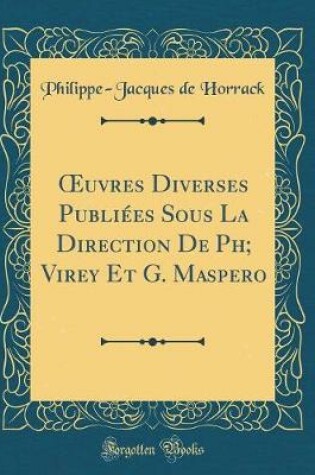 Cover of Oeuvres Diverses Publiees Sous La Direction de Ph; Virey Et G. Maspero (Classic Reprint)