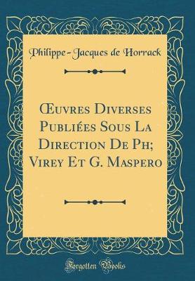 Book cover for Oeuvres Diverses Publiees Sous La Direction de Ph; Virey Et G. Maspero (Classic Reprint)