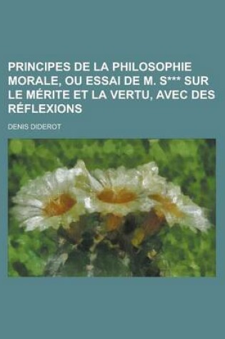 Cover of Principes de La Philosophie Morale, Ou Essai de M. S*** Sur Le Merite Et La Vertu, Avec Des Reflexions