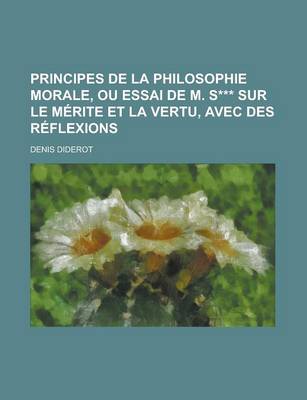 Book cover for Principes de La Philosophie Morale, Ou Essai de M. S*** Sur Le Merite Et La Vertu, Avec Des Reflexions