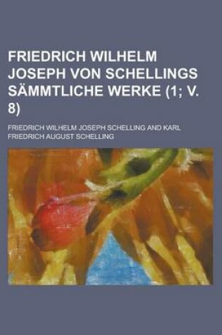 Cover of Friedrich Wilhelm Joseph Von Schellings Sammtliche Werke (1; V. 8)