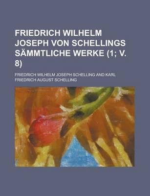 Book cover for Friedrich Wilhelm Joseph Von Schellings Sammtliche Werke (1; V. 8)