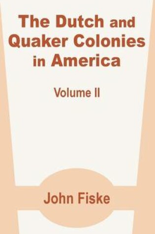Cover of The Dutch and Quaker Colonies in America (Volume Two)