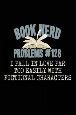 Cover of Book Nerd Problems #128 I Fall in Love Far Too Easily with Fictional Characters