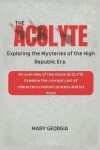 Book cover for The Acolyte Exploring the Mysteries of the High Republic Era