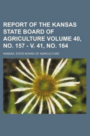 Cover of Report of the Kansas State Board of Agriculture Volume 40, No. 157 - V. 41, No. 164