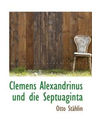 Cover of Clemens Alexandrinus Und Die Septuaginta