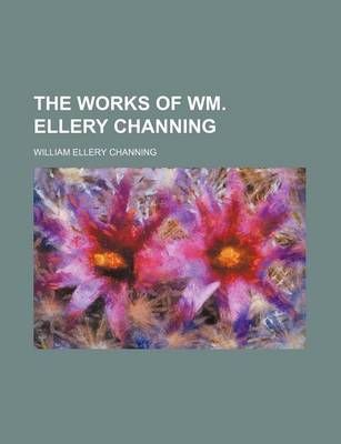 Book cover for The Works of Wm. Ellery Channing (Volume 2)