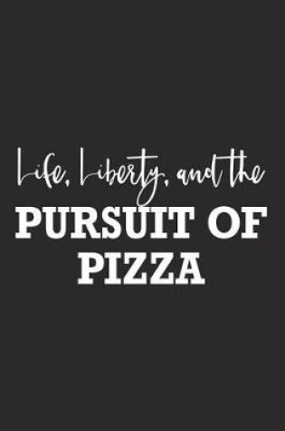 Cover of Life Liberty and the Pursuit of Pizza