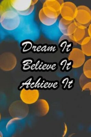 Cover of Dream It Believe It Achieve It