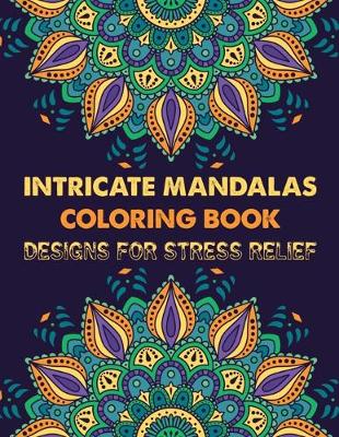 Book cover for Intricate Mandalas Coloring Book Designs for Stress Relief