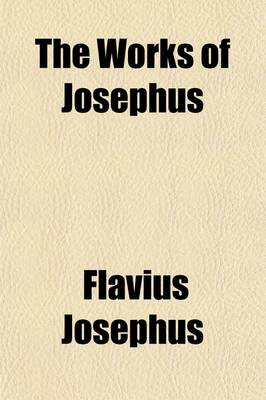 Book cover for The Works of Josephus (Volume 1); With a Life Written by Himself