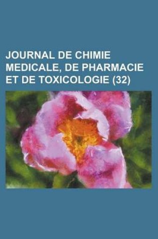 Cover of Journal de Chimie Medicale, de Pharmacie Et de Toxicologie (32)