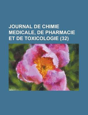 Book cover for Journal de Chimie Medicale, de Pharmacie Et de Toxicologie (32)