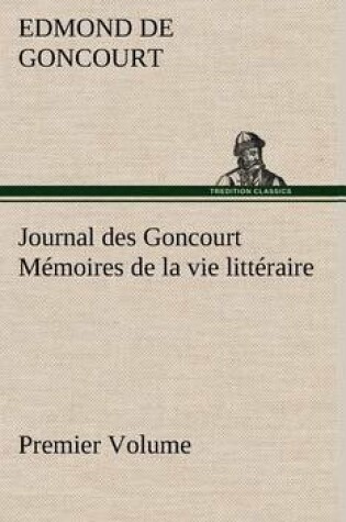 Cover of Journal des Goncourt (Premier Volume) Mémoires de la vie littéraire