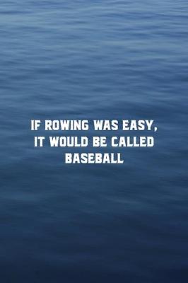 Cover of If Rowing Was Easy It Would Be Called Baseball