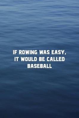 Book cover for If Rowing Was Easy It Would Be Called Baseball