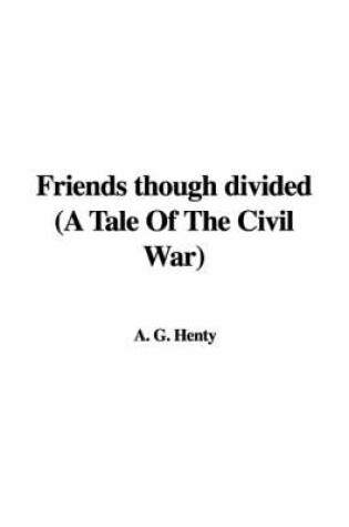 Cover of Friends Though Divided (a Tale of the Civil War)